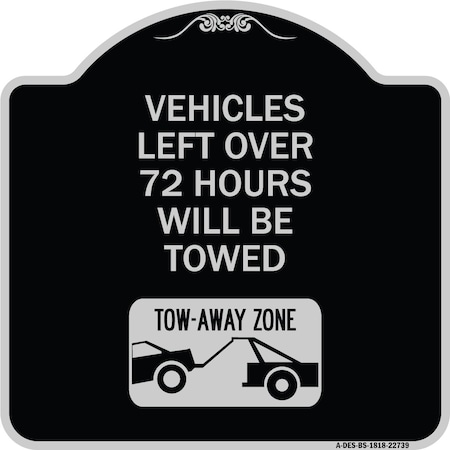 Vehicles Left Over 72 Hours Will Be Towed Tow-Away Zone Heavy-Gauge Aluminum Architectural Sign